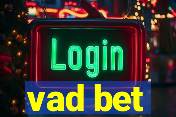 vad bet